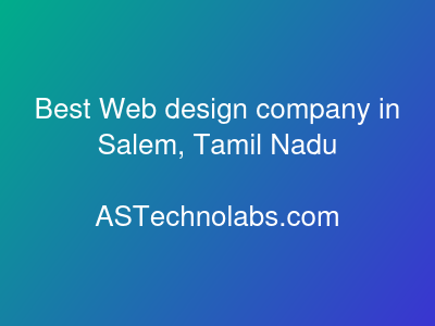 Best Web design company in Salem, Tamil Nadu  at ASTechnolabs.com